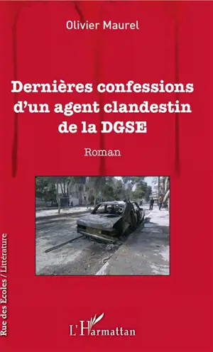 Dernières confessions d'un agent clandestin de la DGSE