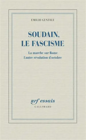 Soudain, le fascisme : la marche sur Rome, l'autre révolution d'Octobre