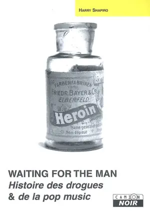 Waiting for the man : histoire des drogues et de la pop music