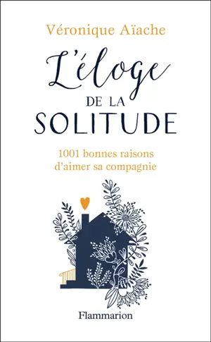L'éloge de la solitude : 1.001 bonnes raisons d'aimer sa compagnie