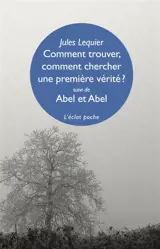 Comment trouver, comment chercher une première vérité ?. Abel et Abel. L'incommunicable secret caché sous ce mot Nous : et autres fragments du MS 267