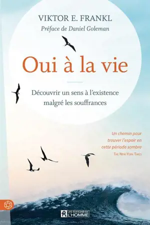 Oui à la vie : découvrir un sens à l'existence malgré les souffrances