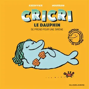 Cricri le dauphin. Vol. 2. Cricri le dauphin se prend pour une sirène