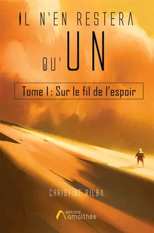 Il n'en restera qu'un. Tome 1 Sur le fil de l'espoir