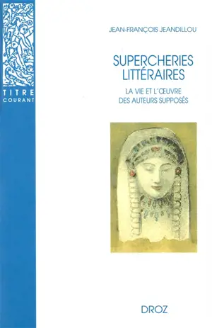 Supercheries littéraires : la vie et l'oeuvre des auteurs supposés