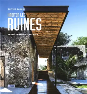 Habiter les ruines : transformer, réinventer