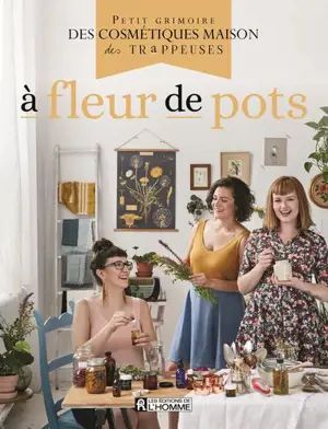A fleur de pots : petit grimoire des cosmétiques maison des Trappeuses