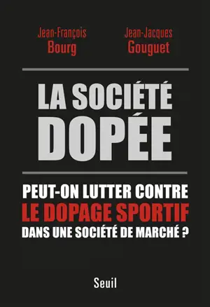 La société dopée : peut-on lutter contre le dopage sportif dans une société de marché ?