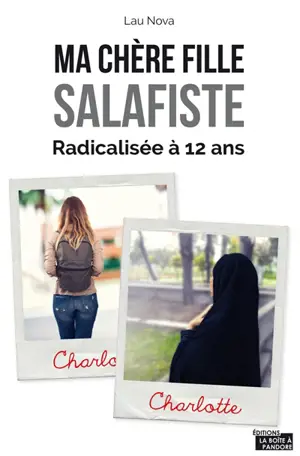 Ma chère fille salafiste : de la conversion de ma fille à l'âge de 12 ans à son appartenance à la communauté salafiste