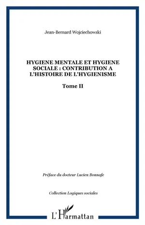 Hygiène mentale et hygiène sociale : contribution à l'histoire de l'hygiénisme. Vol. 2. La Ligue d'hygiène et de prophylaxie mentales et l'action du docteur Edouard Toulouse (1865-1947) au cours de l'entre-deux-guerres