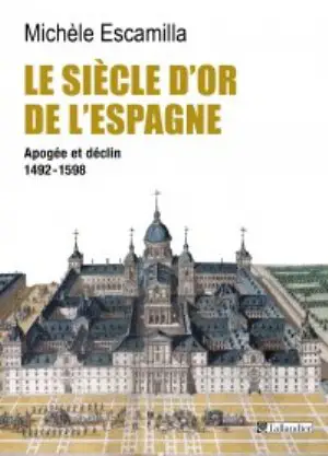 SIECLE D'OR DE L'ESPAGNE. APOGEE ET DECLIN 1492-1598 (LE)