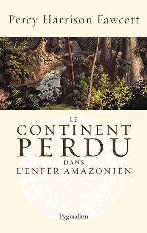 Le continent perdu : dans l'enfer amazonien