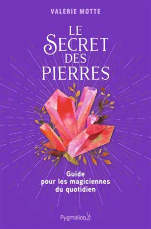 Le secret des pierres : guide pour les magiciennes du quotidien