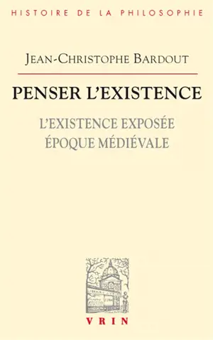 Penser l'existence. Vol. 1. L'existence exposée : époque médiévale