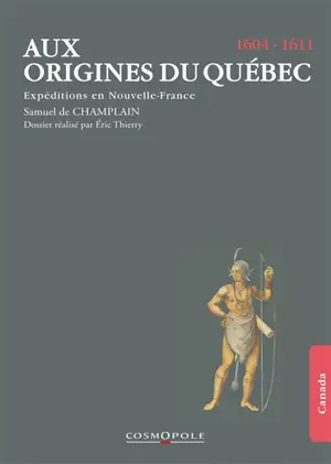 Aux origines du Québec : expéditions en Nouvelle-France, 1604-1611