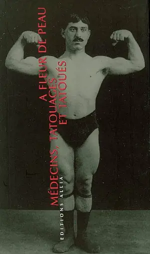 A fleur de peau : médecins, tatouages et tatoués (1880-1910)