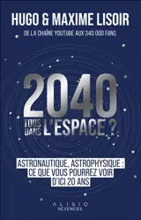 2040, tous dans l'espace ? : astrophysique, astronautique : ce que vous pourrez voir d'ici 20 ans