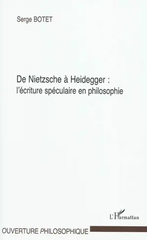 De Nietzsche à Heidegger : l'écriture spéculaire en philosophie
