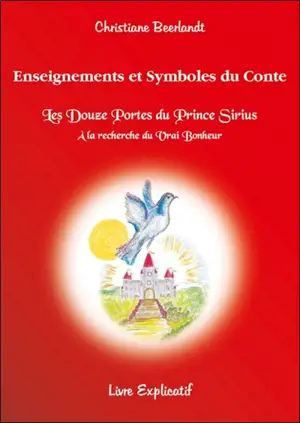 Enseignements et symboles du conte Les douze portes du prince Sirius, à la recherche du vrai bonheur : livre explicatif