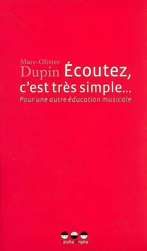 Ecoutez, c'est très simple... : pour une autre éducation musicale