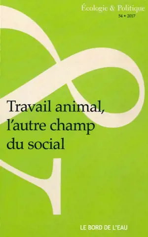 Ecologie et politique, n° 54. Travail animal, l'autre champ du social