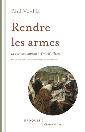 Rendre les armes : le sort des vaincus, XVIe-XVIIe siècles
