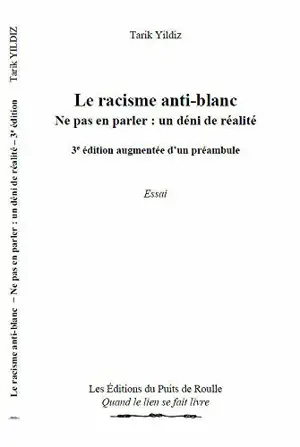 Le racisme anti-Blanc : ne pas en parler, un déni de réalité : essai