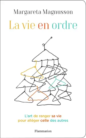La vie en ordre : l'art de ranger sa vie pour alléger celle des autres