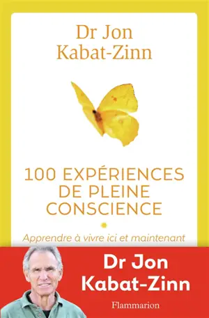 100 expériences de pleine conscience : apprendre à vivre ici et maintenant