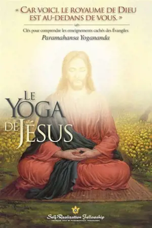 Le yoga de Jésus : clés pour comprendre les enseignements cachés des Evangiles