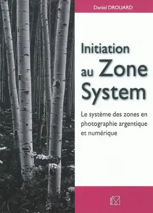 Initiation au Zone System : le système des zones en photographie argentique et numérique