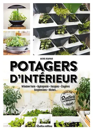 Potagers d'intérieur : window farm, hydroponie, vasques, étagères, suspensions, niches...