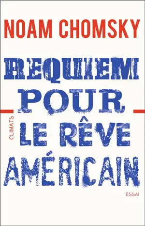 Requiem pour le rêve américain : les dix principes de concentration de la richesse et du pouvoir