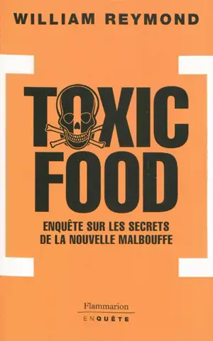 Toxic food : enquête sur les secrets de la nouvelle malbouffe
