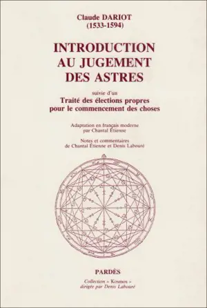 Introduction au jugement des astres. Traité des élections propres pour le commencement des choses