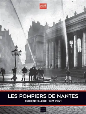 Les pompiers de Nantes : tricentenaire 1721-2021