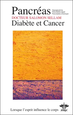 Lorsque l'esprit influence le corps. Vol. 13. Psychosomatique clinique du pancréas : diabète, hypoglycémie, pancréatite et cancer