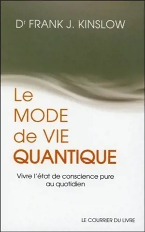 Le mode de vie quantique : vivre l'état de conscience pure au quotidien