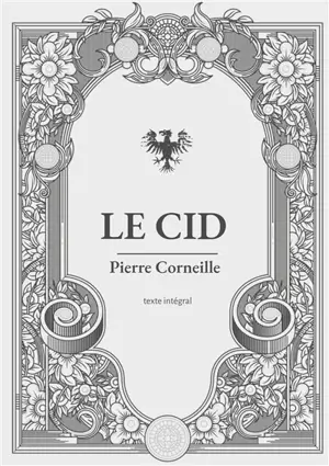 Le Cid : une pièce de théâtre en vers et alexandrins de Pierre Corneille