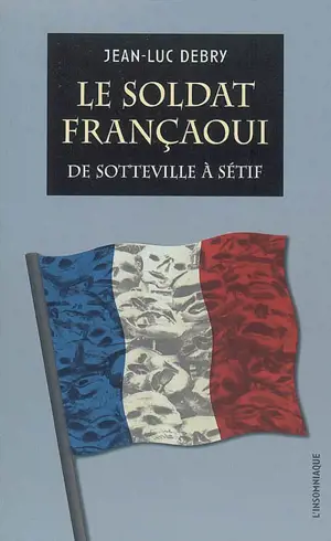 Un soldat françaoui : de Sotteville à Sétif
