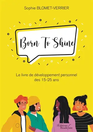 Born To Shine : Le livre de développement personnel des 15-25 ans