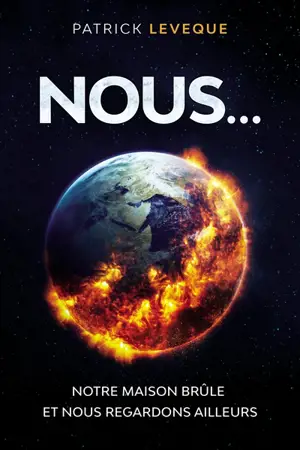Nous... : notre maison brûle et nous regardons ailleurs