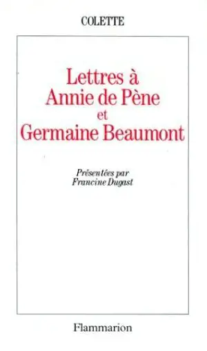 Lettres à Annie de Pène et Germaine Beaumont
