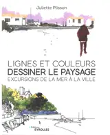 Lignes et couleurs, dessiner le paysage : excursions de la mer à la ville