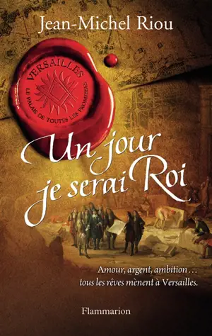 Versailles, le palais de toutes les promesses. Vol. 1. Un jour je serai roi : 1638-1664