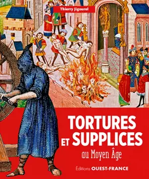 Tortures et supplices au Moyen Age