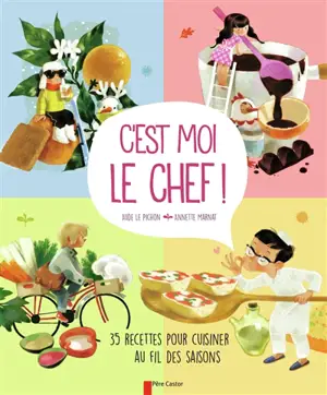 C'est moi le chef ! : 35 recettes pour cuisiner au fil des saisons