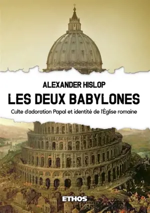 Les Deux Babylones : Culte d'adoration Papal et identité de l'Eglise romaine