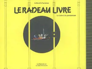 Le radeau livre : la Loire à la paresseuse