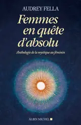 Femmes en quête d'absolu : anthologie de la mystique au féminin